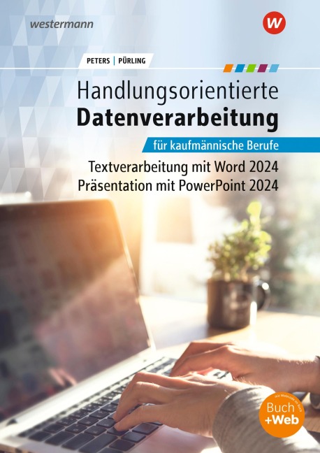 Handlungsorientierte Textverarbeitung und Präsentation mit Microsoft Office 2024 - Markus Peters, Elvira Pürling
