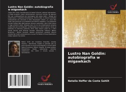 Cover-Bild zum Titel 'Lustro Nan Goldin: autobiografia w migawkach' von 'Natalia Heffer da Costa Sahlit'