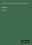 Cover-Bild zum Titel 'Bulletin' von 'Société Archéologique Et Historique Du Limousin'
