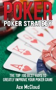 Cover-Bild zum Titel 'Poker Strategy: The Top 100 Best Ways To Greatly Improve Your Poker Game' von 'Ace Mccloud'