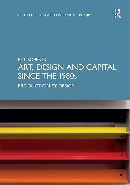 Art, Design and Capital Since the 1980s - Bill Roberts