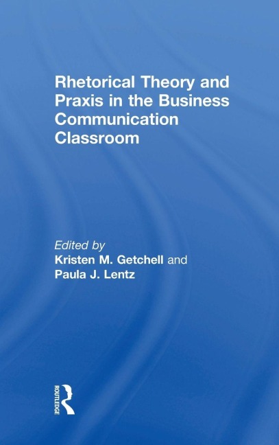 Rhetorical Theory and Praxis in the Business Communication Classroom - 