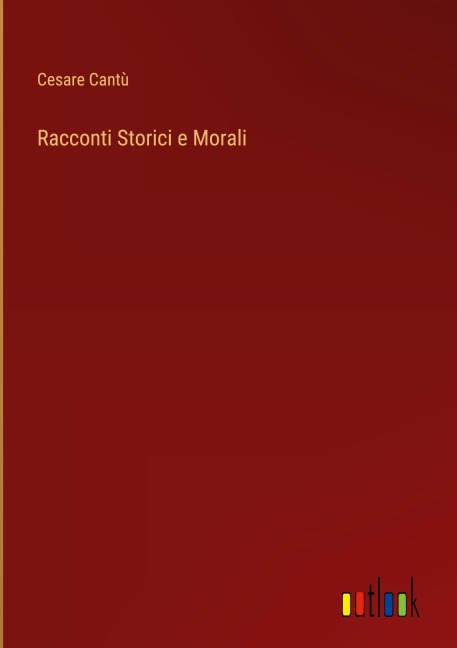 Racconti Storici e Morali - Cesare Cantù
