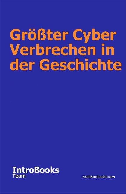 Größter Cyber Verbrechen in der Geschichte - IntroBooks Team