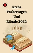 Krebs Vorhersagen Und Rituale 2024 - Alina A Rubi, Angeline Rubi