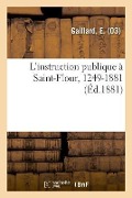 L'Instruction Publique À Saint-Flour, 1249-1881 - E. Gaillard