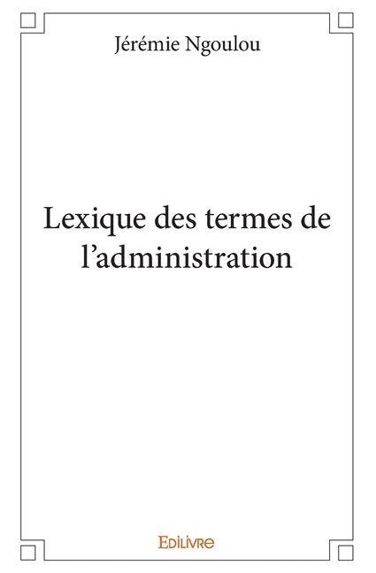 Lexique des termes de l'administration - Jérémie Ngoulou