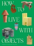 Cover-Bild zum Titel 'How to Live with Objects' von 'Monica Khemsurov, Jill Singer'