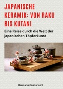 Cover-Bild zum Titel 'Japanische Keramik: Von Raku bis Kutani' von 'Hermann Candahashi'