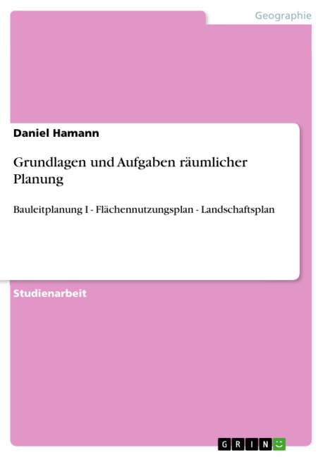 Grundlagen und Aufgaben räumlicher Planung - Daniel Hamann