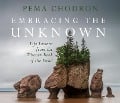 Embracing the Unknown - Pema Chödrön