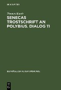 Senecas Trostschrift an Polybius. Dialog 11 - Thomas Kurth