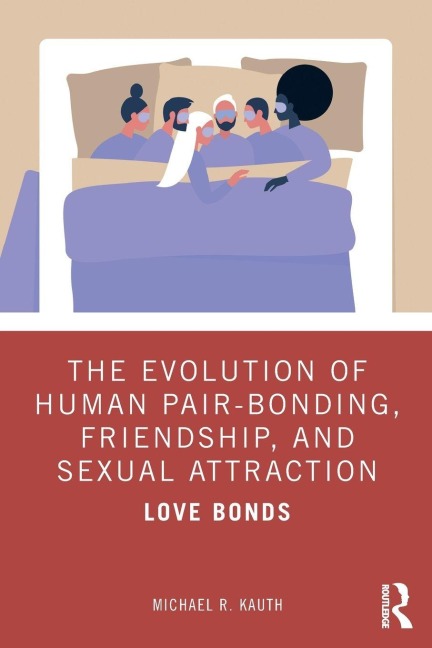The Evolution of Human Pair-Bonding, Friendship, and Sexual Attraction - Michael R. Kauth