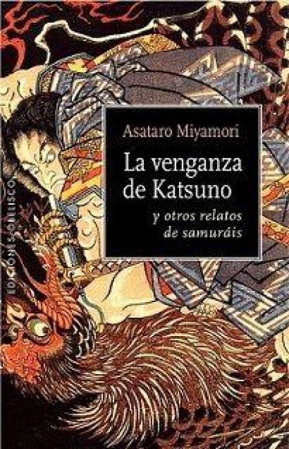 Venganza de Katsuno Y Otros Relatos de Samurais, La -Z - Asataro Miyamori