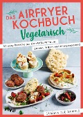 Das Airfryer-Kochbuch: Vegetarisch - Sabrina Sue Daniels