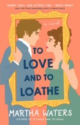 Cover-Bild zum Titel 'To Love and to Loathe' von 'Martha Waters'