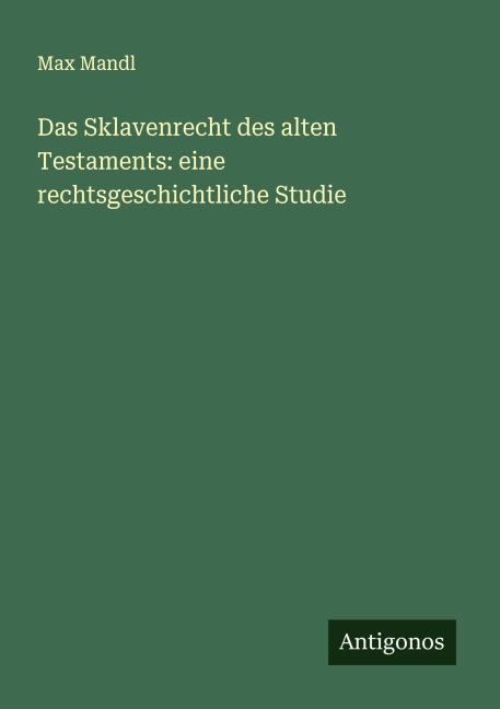 Das Sklavenrecht des alten Testaments: eine rechtsgeschichtliche Studie - Max Mandl