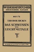 Cover-Bild zum Titel 'Das Schweissen der Leichtmetalle' von 'Theodor Ricken'