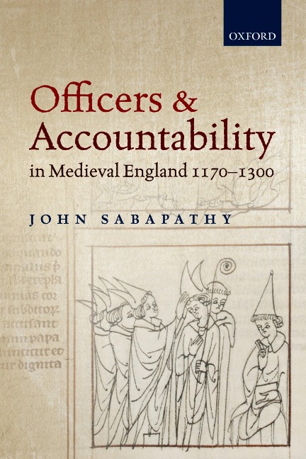 Officers and Accountability in Medieval England 1170--1300 - John Sabapathy