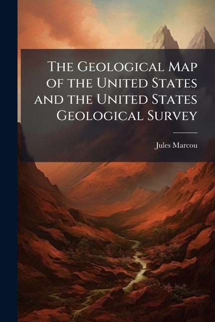 The Geological Map of the United States and the United States Geological Survey - Jules Marcou