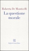 Cover-Bild zum Titel 'La questione morale' von 'Roberta De Monticelli'