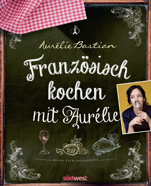 Französisch kochen mit Aurélie - Aurélie Bastian