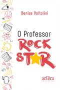 O Professor Rock Star - Denise Voltolini