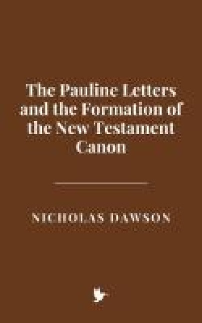 The Pauline Letters and the Formation of the New Testament Canon - Nicholas Dawson