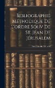 Cover-Bild zum Titel 'Bibliographie Méthodique De L'ordre Souv De St. Jean De Jérusalem' von 'Friedrich Von Hellwald'