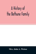 Cover-Bild zum Titel 'A history of the Bethune family' von 'John A. Weisse'