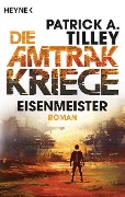 Eisenmeister - Die Amtrak-Kriege 3 - Patrick A. Tilley