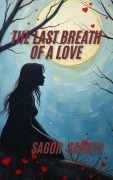 Cover-Bild zum Titel 'The Last Breath of a Love' von 'Sagor Sarker'