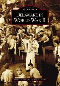 Cover-Bild zum Titel 'Delaware in World War II' von 'Peter F. Slavin, Timothy A. Slavin'
