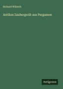Cover-Bild zum Titel 'Antikes Zaubergerät aus Pergamon' von 'Richard Wünsch'