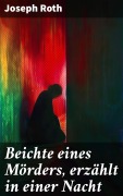Cover-Bild zum Titel 'Beichte eines Mörders, erzählt in einer Nacht' von 'Joseph Roth'