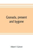 Cover-Bild zum Titel 'Granada, present and bygone' von 'Albert F. Calvert'