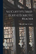 Cover-Bild zum Titel 'McGuffey's First-[sixth] Eclectic Reader' von 'William Holmes Mcguffey'