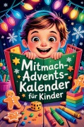 Cover-Bild zum Titel 'Mitmach-Adventskalender für Kinder: 24 Tage voller Spaß mit Rätseln, Ausmalbildern & Spielen für eine magische Vorweihnachtszeit' von 'Lena Winterkind'