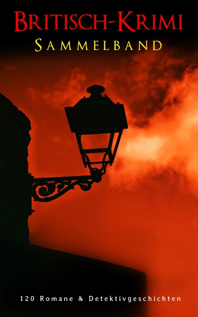 Britisch-Krimi Sammelband: 120 Romane & Detektivgeschichten - Arthur Conan Doyle, Edgar Wallace, Wilkie Collins, Louis Weinert-Wilton, Charles Dickens