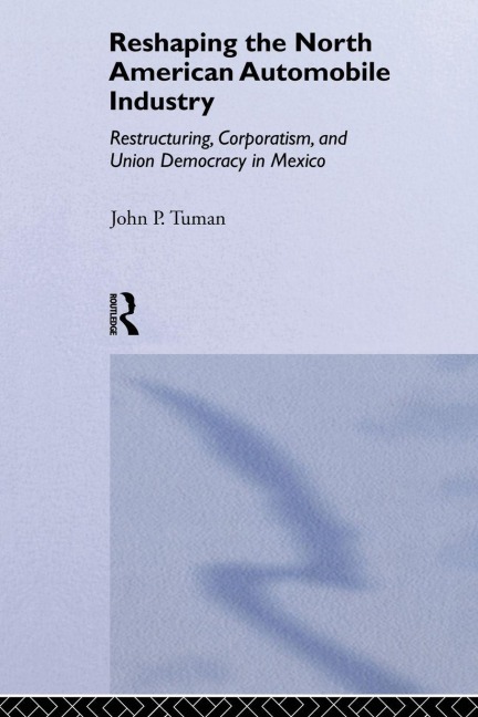 Reshaping the North American Automobile Industry - John P. Tuman
