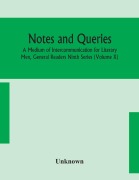 Cover-Bild zum Titel 'Notes and queries; A Medium of Intercommunication for Literary Men, General Readers Ninth Series (Volume X)' von 'Unknown'