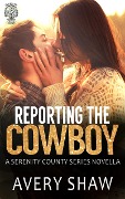 Cover-Bild zum Titel 'Reporting The Cowboy (Serenity County, #0)' von 'Avery Shaw'