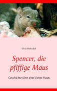 Cover-Bild zum Titel 'Spencer, die pfiffige Maus' von 'Silvia Wobschall'