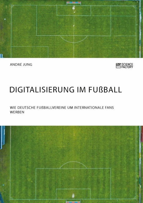 Digitalisierung im Fußball. Wie deutsche Fußballvereine um internationale Fans werben - André Jung