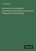 Cover-Bild zum Titel 'Das Buch von der Weltpost, Entwickelung und Wirken der Post und Telegraphie im Weltverkehr' von 'O. Veredarius'