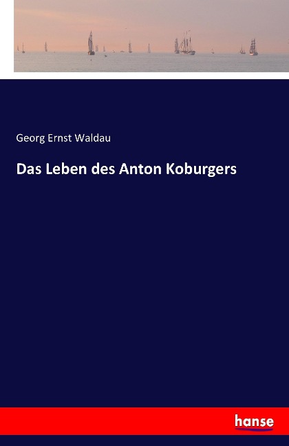 Das Leben des Anton Koburgers - Georg Ernst Waldau