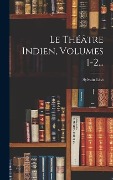 Cover-Bild zum Titel 'Le Théâtre Indien, Volumes 1-2...' von 'Sylvain Lévi'