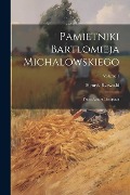 Pamietniki Bartlomieja Michalowskiego: Przez Autora Listopada; Volume 1 - Henryk Rzewuski