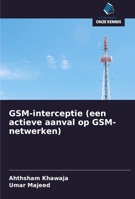 GSM-interceptie (een actieve aanval op GSM-netwerken) - Ahthsham Khawaja, Umar Majeed