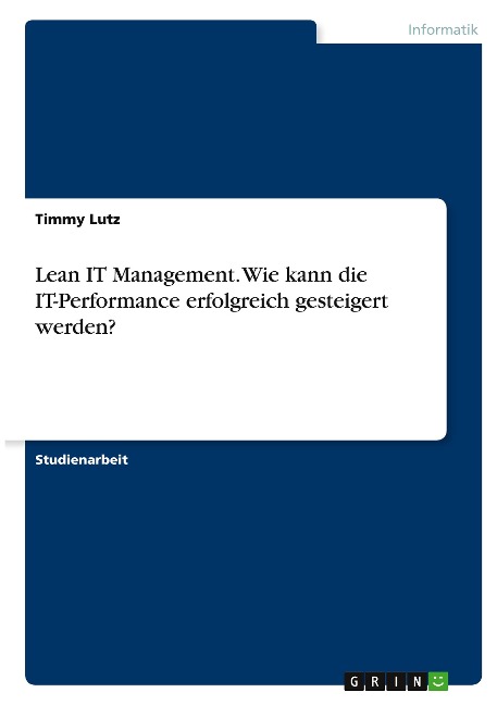 Lean IT Management. Wie kann die IT-Performance erfolgreich gesteigert werden? - Timmy Lutz